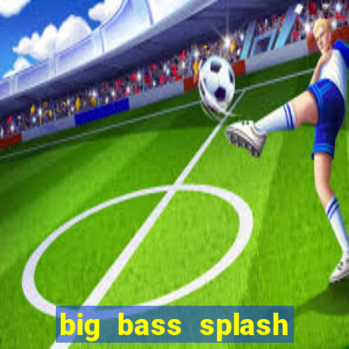 big bass splash demo betano